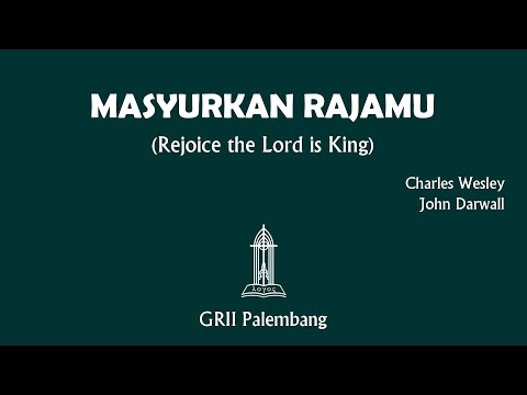 "MASYURKAN RAJAMU" (Rejoice the Lord is King) - Charles Wesley & John Darwall