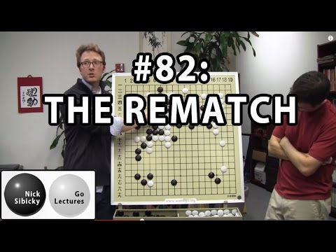 Nick Sibicky Go Lecture #82 - THE REMATCH