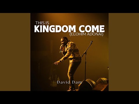 David Dam – This Is Kingdom Come (Elohim Adonai) - Official Video