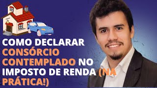 COMO DECLARAR CONSÓRCIO CONTEMPLADO NO IMPOSTO DE RENDA (NA PRÁTICA!) | IR Bot