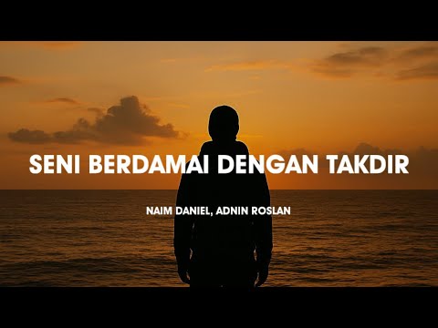 Naim Daniel, Adnin Roslan  - Seni Berdamai Dengan Takdir | (Video Lirik)