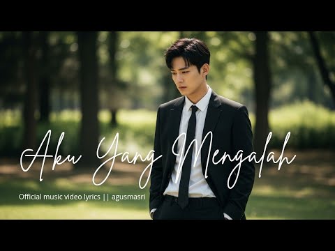 Aku yang Mengalah – Agus Masri (Official Music Video Lyric)