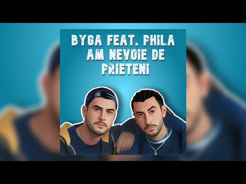 Byga - AM NEVOIE DE PRIETENI feat. Phila