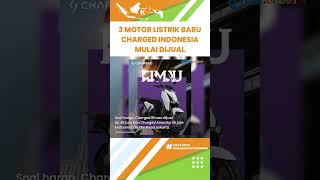 3 Motor Listrik Baru Charged Indonesia Mulai Dijual, Bisa Dibeli Harga Murah Mulai Rp 30 Jutaan