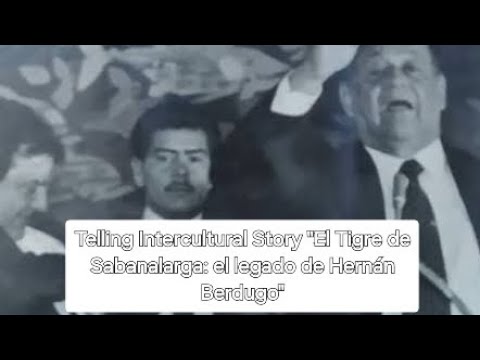 Telling Intercultural Story "El Tigre de Sabanalarga: el legado de Hernán Berdugo"