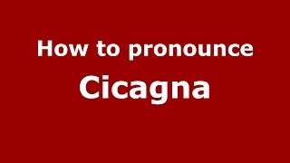 How to pronounce Cicagna
