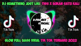 Download lagu DJ SOMETHING JUST LIKE THIS X BUKAN SATU KALI SLOW FULL BASS VIRAL TIK TOK TERBARU 2022 mp3