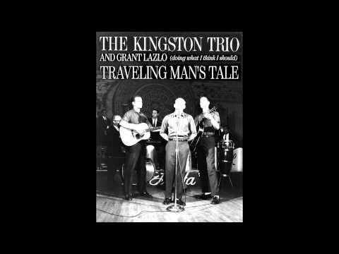 The Kingston trio and Grant Lazlo - The traveling man's tale (doing what I think I should)