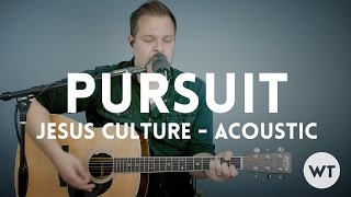 Pursuit - Jesus Culture - acoustic with chords