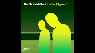 The Shapeshifters - If In Doubt Go Out (Extended Mix)