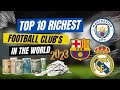 Top 10 Richest Football Clubs in the World in 2023