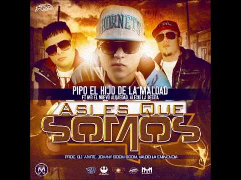 Pipo El Hijo De La Maldad Ft Alqaedas Inc - Asi Es Que Somos (Prod by Djwhite , Jownny Boom Boom