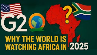 Why the World Is Watching Africa in 2025 | G20, Trade, and Global Influence