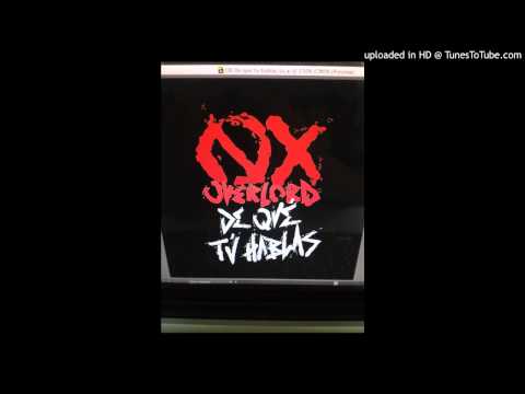 Overlord & OX - De que tu hablas (Tu)