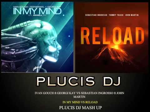 Ivan Gouch VS Sebastian Ingrosso -In My Mind VS Reload- (Plucis Dj Mashup)