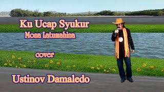 Download lagu Lagu Rohani KU UCAP SYUKUR ( Mona Latumahina ) cover USTINOV DAMALEDO mp3