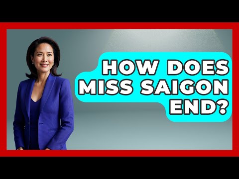 How Does Miss Saigon End? - Broadway Behind The Curtain