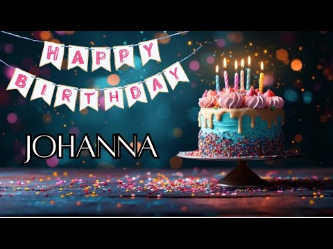 Happy Birthday Wishes For Johanna - Happy Birthday Song 2025