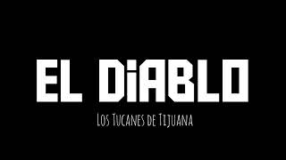 EL DIABLO - LOS TUCANES DE TIJUANA (LETRA)