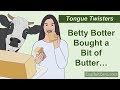Tongue Twister 13- Betty Botter Bought a Bit of Butter, But the Butter was Bitter...