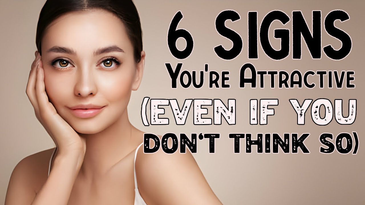 6 Signs You're Attractive (Even if You Don't Think So!)