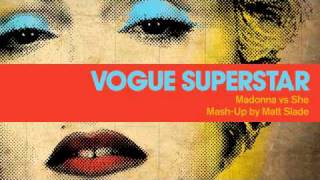 Vogue Superstar - Madonna vs She [Mash Up by Matt Slade]
