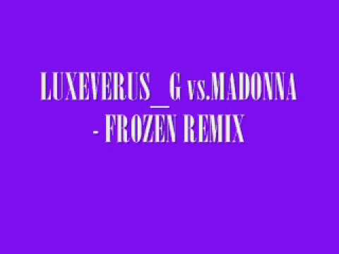 LUXEVERUS_G vs.MADONNA - FROZEN REMIX.wmv