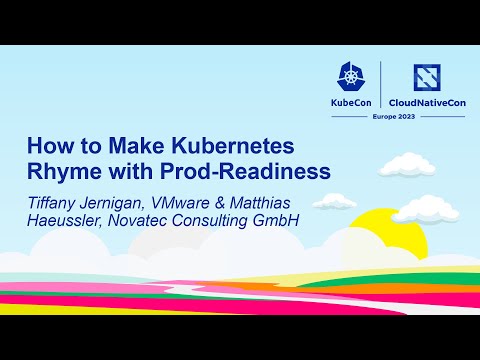How to Make Kubernetes Rhyme with Prod-Readiness - Tiffany Jernigan, VMware & Matthias Haeussler
