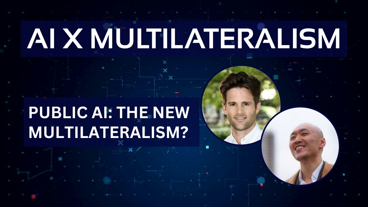 Public AI: The New Multilateralism? | Jacob Taylor & Joshua Tan
