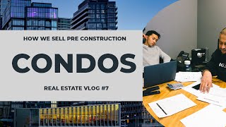 How We Sell Pre-Construction Condos | Toronto Real Estate Vlog Episode 7