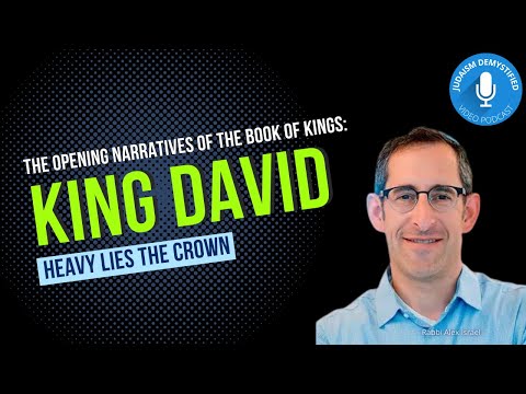 Rabbi Alex Israel | Heavy Lies the Crown: The Challenging Life of King David