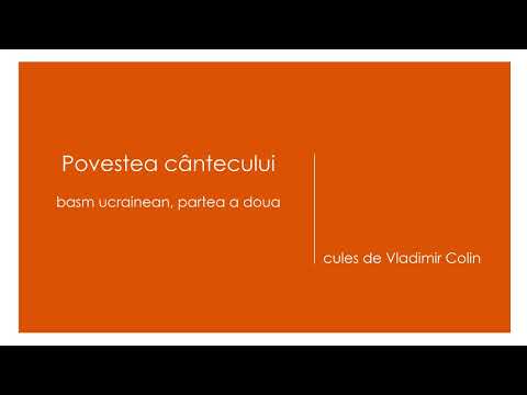 Povestea cantecului, basm ucrainean - partea a doua, cules de Vladimir Colin