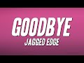 Jagged Edge - Goodbye (Lyrics)