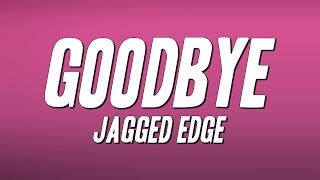 Jagged Edge - Goodbye (Lyrics)