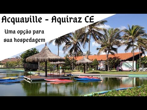 ACQUAVILLE RESORT EM AQUIRAZ CE. O que você precisa saber sobre esse RESORT EM FORTALEZA