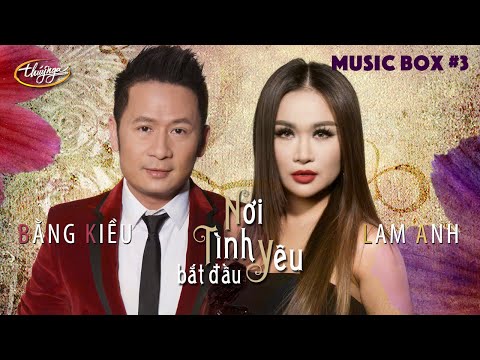 Thúy Nga Music Box #3 | Bằng Kiều & Lam Anh | Nơi Tình Yêu Bắt Đầu