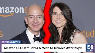 Amazon CEO Jeff Bezos and Wife to Divorce After 25yrs