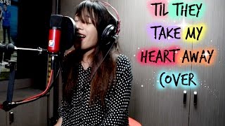 Til They Take My Heart Away - MYMP Cover by Eunice Somintac