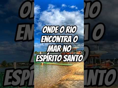 Onde o rio encontra o mar no Espírito Santo 🌅