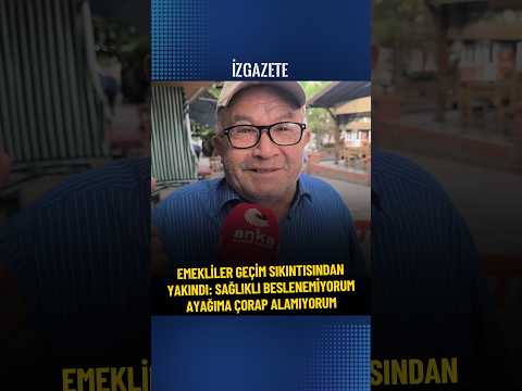 Emekliler geçim sıkıntısından yakındı: "Sağlıklı beslenemiyorum, ayağıma çorap alamıyorum" #haber