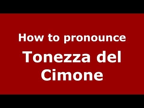 How to pronounce Tonezza del Cimone (Italian/Italy) - PronounceNames.com