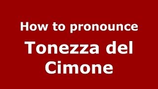 How to pronounce Tonezza Del Cimone