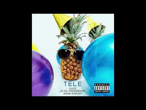 LB (EL PRESIDENTE) & DAZZ - TELE ft. ASUM GARVEY (@AsumGarvey) (Prod by Regen Beats)