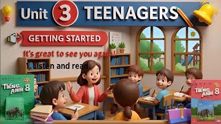 Tiếng Anh 8 Global Success | Unit 3 TEENAGERS | GETTING STARTED | It’s great to see you again!