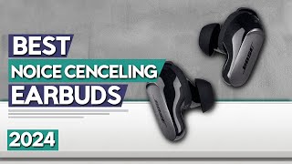 Best Noise Cancelling Earbuds 2024 | Best ANC Earbuds Review