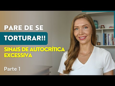 Como lidar com autocrítica e autocobrança excessiva? PARTE 1