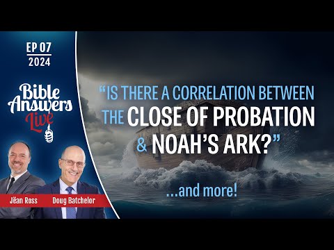 Ep7 | "Is There a Correlation Between the Close of Probation and Noah's Ark? | Pastor Doug Batchelor
