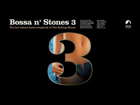 Bossa n' Stones 3 - Sexiest electro-bossa songbook of The Rolling Stones