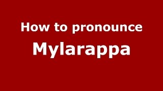 How to pronounce Mylarappa