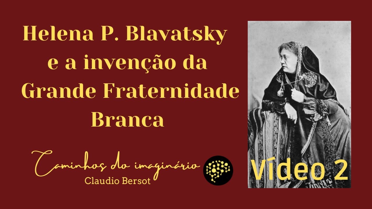 A invenção da Grande Fraternidade Branca - Helena Petrovna Blavatsky - Vídeo 2